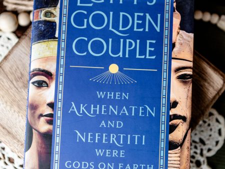 Egypt s Golden Couple: When Akhenaten and Nefertiti Were Gods on Earth Sale