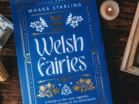 Welsh Fairies: A Guide to the Lore, Legends, Denizens & Deities of the Otherworld For Cheap